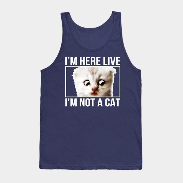 I'm here live, I'm not a cat Tank Top by ZazasDesigns